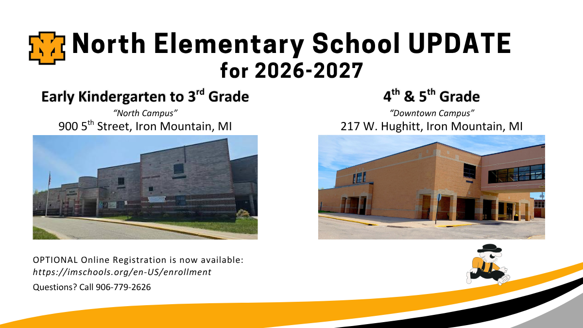 An update graphic for North Elementary School for the 2026-2027 school year detailing campus locations by grade. Early Kindergarten to 3rd Grade (North Campus) is located at 900 5th Street, Iron Mountain, MI, featuring a photo of a two-story brick school building. 4th & 5th Grade (Downtown Campus) is located at 217 W. Hughitt, Iron Mountain, MI, featuring a photo of a tan brick building with an enclosed walkway. Optional online registration is available at imschools.org/en-US/enrollment. Questions can be directed to 906-779-2626. The Iron Mountain Mountaineers mascot is in the bottom right corner.